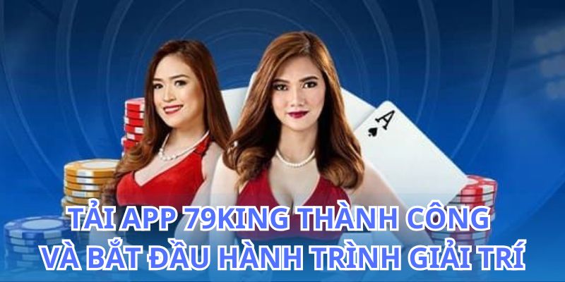 Tải app 79King: Cài đặt ứng dụng cá cược giải trí siêu hay 6 Hướng dẫn chi tiết cách tải app 79King nhanh chóng