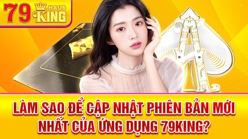 79King 34 Truy cập trang chủ 79King để cập nhật app mới nhất